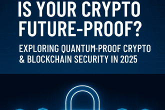 Is Your Crypto Future-Proof? Exploring Quantum-Proof Crypto & Blockchain Security in 2025